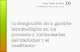 Jesús Torres del Rey Universidad de Salamanca€¦ · Traductores / Localizadores ˃Valoran mucho los glosarios que reciben. ˃A menudo no usan, o sólo el archivo que les dan preparado.