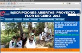 INSCRIPCIONES ABIERTAS: PROYECTO FLOR DE CEIBO- 2013 inscripciones-2013.pdfFLOR DE CEIBO- 2013 Plazo de inscripción 1º de marzo al 10 de abril de 2013. Bases en la página web del