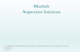 Matlab Aspectos básicos€¦ · Arrays (Vectores, Matrices) •Transpuesta de un vector: ’ • >> a' • ans = • 1.0000 • 3.1416 • 0 • 4.0000 • >> a • a = • 1.0000
