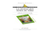La ciudad que tenía de todo (proyecto de lectura) · 2011-05-23 · 2 La ciudad que tenía de todo Alfredo Gómez Cerdá Ilustraciones de Teo Puebla ARGUMENTO C oMo dICe eL título