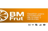 Gestión para comercios Frut de frutas y verduras. · 2016-05-31 · BM Frut La aplicación BMfrut es una eficaz herramienta para la gestión de comercios de fruterías y verduras.