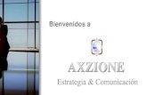Bienvenidos a - Axzione Consultoría · Bienvenidos a. Presentación ‘’Los homres no viven juntos porque sí, sino para acometer juntos grandes empresas’’ ...
