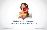 El desarrollo humano: UNA MIRADA ECOLÓGICA · 2018. 5. 4. · El desarrollo humano: UNA MIRADA ECOLÓGICA Rodrigo Guerrero Velasco Alcalde de Cali Lima, Perú Agosto de 2012