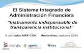 El Sistema Integrado de Administración Financiera...El Sistema Integrado de Administración Financiera “Instrumento indispensable de transparencia institucional” II Jornadas MEF-CGN