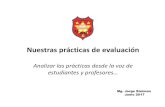 Nuestras prácticas de evaluación · 2018. 8. 30. · Nuestras prácticas de evaluación: aclaraciones previas Decimequesesiente:“nuestras” prácticas: o sea… pensar desde