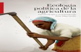ECOLOGÍA POLÍTICA DE LA AGRICULTURA - Semillas · INTRODUCCIÓN La agricultura gravita en un juego de relaciones de poder que no ha sido abordado suficientemente por la ecología