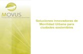 Soluciones innovadoras de Movilidad Urbana para ciudades ...€¦ · MOVUS es una empresa que opera en el sector de la movilidad, siendo su actividad específica el desarrollo de
