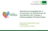 Seminario Investigación e Innovación en Prevención de Accidentes … · Innovación en Prevención de Accidentes del Trabajo y Enfermedades Profesionales Gerencia de Seguridad