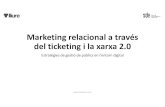 Marketing relacional a través del ticketing i la xarxa 2 · 2015. 10. 21. · Marketing relacional a través del ticketing i la xarxa 2.0 Estratègies de gestió de públics en l’entorn