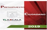 Tlaxcala · Web viewPresupuesto Ciudadano 201 9 , es un informe de política pública, sencillo, claro y preciso, que transparenta y rinde cuentas sobre los objetivos, destinos y