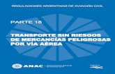 GEN RAAC PARTE 18 - anac.gov.ar€¦ · 18.73 Información e instrucciones para los miembros de la tripulación. 18.75 Información para los pasajeros. 18.77 Información para terceros.