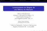 Levantamiento de Wagner de una Métrica de Riemannpentagono.uniandes.edu.co/.../conferencia-jr/2008-12-wagner-lift.pdf · Levantamiento de Wagner de una M´etrica de Riemann Mikhail