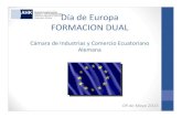 Día de Europa FORMACION DUALeeas.europa.eu/archives/delegations/ecuador/documents/... · 2016. 10. 11. · Día de Europa FORMACION DUAL Cámara de Industrias y Comercio Ecuatoriano