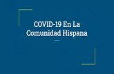 COVID-19 En La Comunidad Hispana...enfermarse de COVID-19 Los latinos dan positivo en pruebas de COVID-19 en un número desproporcionadas en casi todos los estados. Dos veces más
