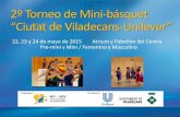 2º Torneo de Mini-básquet “Ciutat de Viladecans-Unilever” · 2º Torneo de Mini-básquet “Ciutat de Vilade ans-Unilever” 22, 23 y 24 de mayo de 2015 Atrium y Pabellón del