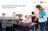 Accidentes Personales Escolares B˜+ · Accidentes Personales Escolares B˜+ Un producto ideal para la protección de los alumnos, personal docente y administrativo de tu escuela.