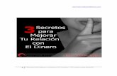 3 Secretos para Mejorar Tu Relación con el Dinero€¦ · Te decía anteriormente que realmente estos llamados “Secretos” no tienen nada de raro pero sí de desconocimiento.