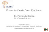 Presentación de PowerPoint · Presentación de Caso Problema Dr. Fernando Comba Dr. Carlos Lucero Centro de Cadera Instituto de Ortopedia y Traumatologia “Carlos E. Ottolenghi”
