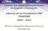 Informe de la Presidencia PRO TEMPORE 2014 - 2015 · Santiago de Chile, 5 de marzo Taller para la Elaboración de Manuales Guatemala 26 al 29 de marzo Taller de reforzamiento para