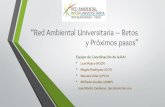 “Red Ambiental Universitaria – Retos y Próximos pasos' · 2018. 9. 3. · “Red Ambiental Universitaria –Retos y Próximos pasos" Equipo de Coordinación de la RAI • Luis