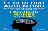 MANES-El cerebro argentino OK.indd 5 4/19/16 12:09 PM · el futuro, la moral y las emociones, la interacción con el otro, el modo de entender y buscar la felicidad. Es así que la