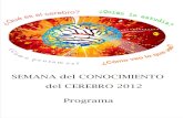 SEMANA del CONOCIMIENTO del CEREBRO 2012 Programa · La "Semana del Conocimiento del Cerebro" es una campaña mundial que promueve, en el mes de marzo, la divulgación sobre el progreso