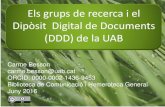 Els grups de recerca i el Dipòsit Digital de Documents (DDD) de la … · 2016. 6. 6. · Carme Besson carme.besson@uab.cat ORCID: 0000-0002-1436-9453 Biblioteca de Comunicació