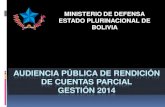 MINISTERIO DE DEFENSA ESTADO PLURINACIONAL DE BOLIVIAns2.mindef.gob.bo/.../files/transparencia/Audiencia_Parcial_2014.pdf · DE CUENTAS PARCIAL GESTIÓN 2014 MINISTERIO DE DEFENSA