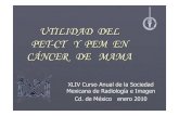 UTILIDAD DEL PET -CT Y PEM EN CÁNCER DE MAMA · 2016. 8. 9. · Imagen de mama en la actualidad Mastografía (Rayos X) Propósito : Herramienta inicial en el diagnóstico de cáncer
