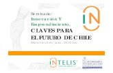 Seminario: Innovación Y Emprendimiento, CLAVES …...Emprendimiento, CLAVES PARA EL FUTURO DE CHILE Miércoles 6 de junio, 08:30 hrs. Innovación y Emprendimiento en el Chile de Hoy.