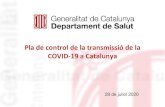 Pla de control de la transmissió de la COVID-19 a Catalunya · 2020. 7. 31. · 4 1. Principis generals del Pla (II) Des dunpunt devista mesures salut pública, l’etapade represa