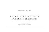 Miguel Ruiz - Los Cuatro Acuerdos  cuatro acuerdos.pdf · PDF file

Title: Microsoft Word - Miguel Ruiz - Los Cuatro Acuerdos.doc Author: user Created Date: 7/31/2009 11:05:53 PM