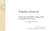 Trabalho Decente - ILOwhite.lim.ilo.org/spanish/260ameri/oitreg/activid/... · 2013. 12. 16. · Marco del Trabalho Decente. Declaración de 1998 relativa a los derechos y principios