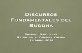 Discursos Fundamentales del Buddha - 2 · 2017. 2. 19. · por primera vez el Buddha expone las Cuatro Nobles Verdades al mundo. Pasajes del Discurso • Ésta, bhikkhus, es la Noble