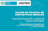 TALLER DE POLÍTICA DE DISPOSITIVOS MÉDICOS · POLITICA NACIONAL DE DISPOSITIVOS MEDICOS (EQUIPOS BIOMEDICOS) 1.Tecnologias en Salud 2. Componentes de la Política de Dispositivos