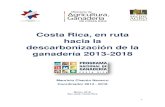 Costa Rica, en ruta hacia la descarbonización de la ......1 Costa Rica, en ruta hacia la descarbonización de la ganadería 2013-2018 Mauricio Chacón Navarro Coordinador 2013 - 2018