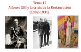 Tema 12 Alfonso XIII y la crisis de la Restauración (1902-1931).perseo.sabuco.com/historia/alfonsoxiii.pdfEl reinado de Alfonso XIII comprende dos periodos claramente diferenciados:-la