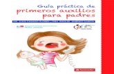 Guía práctica de primeros auxilios para padres · 2020. 1. 18. · Presentación Esta Guía práctica de primeros auxilios para padres está escrita para ayudaros. Describe de una