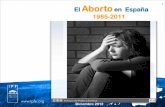 El Aborto en España 1985-2011profesionalesetica.org/wp-content/uploads/2012/12/El... · 2018. 1. 27. · 7 • El número de abortos que se produce enun año (118.359 el 2011) es