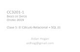 CC3201 Bases de Datos - Aidan Hoganaidanhogan.com/teaching/cc3201-1-2019/lectures/BdD2019-05.pdf · CC3201-1 BASES DE DATOS OTOÑO 2019 Clase 5: El Cálculo Relacional + SQL (I) Aidan
