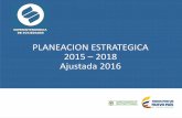 PLANEACION ESTRATEGICA 2015 2018 Ajustada 2016 · 2017. 6. 28. · PBX: 3245777 – 2201000 / Centro de fax 2201000, opción 2 / 3245000 AVENIDA EL DORADO No. 51 – 80 / Bogotá