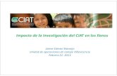 Impacto de la investigación del CIAT en los Llanosciat.cgiar.org/wp-content/uploads/2012/11/2011_02_23_j...106000 7.000 has 18.0000 has 121.000 has La zona Oriental cuenta con 21