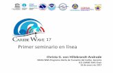 Primer seminario en línea Wave 2017/CaribeWave… · evaluación en línea. –Las respuestas ayudarán al ICG/ CARIBE-EWS en la evaluación del Caribe Wave 17 y al desarrollo de