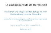 La ciudad perdida de Herakleion - Portugal · 2016. 3. 7. · La ciudad perdida de Herakleion Descubren una antigua ciudad debajo del mar Mediterráneo, cerca de Alejandría Uno de
