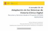 Adaptación de los sistemas de HCD · II Jornada CIE-10 Adaptación de los Sistemas de Historia Clínica Digital Recursos y Servicios desde el Proyecto HCDSNS 30/05/2014 Arturo Romero