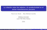 La relación entre los salarios y la productividad en el sector … · 2020. 1. 25. · La relaci on entre los salarios y la productividad en el sector manufacturero peruano Paul