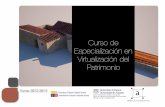 Curso de Especialización en Virtualización del Patrimonio · 2012. 4. 27. · 2 • Formar profesionales con conocimientos avanzados en técnicas de documentación, representación