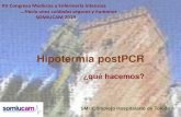 Hipotermia postPCR - SOMIUCAM...La hipotermia tras el 2015 Muchos clínicos han abandonado una practica recomendada por las guías actualmente vigentes, sin una evidencia mayor a la