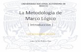 UNIVERSIDAD NACIONAL AUTÓNOMA DE MÉXICO La … · La Metodología de Marco Lógico Juan Carlos Robles Ríos ( Introducción ) 7 DE NOVIEMBRE DE 2019 UNIVERSIDAD NACIONAL AUTÓNOMA
