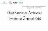 Guía Simple de Archivos 2014 - INADEM · P RESENTACIÓN La Guía Simple de Archivo y el Inventario General 2016, son instrumentos de Control Archivístico que nos permiten identificar